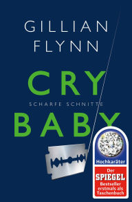 Title: Cry Baby - Scharfe Schnitte: Roman, Author: Gillian Flynn