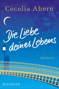 Title: Die Liebe deines Lebens (How to Fall in Love), Author: Cecelia Ahern