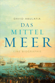 Title: Das Mittelmeer: Eine Biographie, Author: David Abulafia