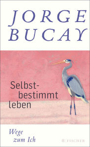 Title: Selbstbestimmt leben: Wege zum Ich, Author: Jorge Bucay