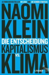 Title: Die Entscheidung: Kapitalismus vs. Klima, Author: Naomi  Klein