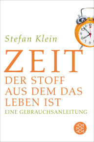 Title: Zeit: Der Stoff, aus dem das Leben ist. Eine Gebrauchsanleitung, Author: Stefan Klein