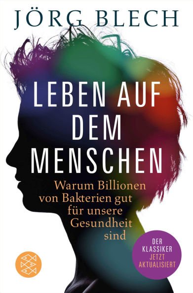 Leben auf dem Menschen: Warum Billionen von Bakterien gut für unsere Gesundheit sind