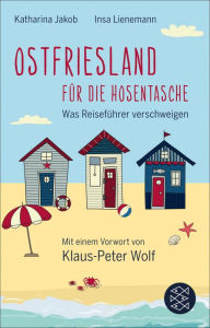 Title: Ostfriesland für die Hosentasche: Was Reiseführer verschweigen - Mit einem Vorwort von Klaus-Peter Wolf, Author: Katharina Jakob