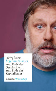 Title: Ärger im Paradies - Vom Ende der Geschichte zum Ende des Kapitalismus, Author: Slavoj Zizek