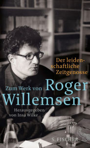 Title: Der leidenschaftliche Zeitgenosse: Zum Werk von Roger Willemsen, Author: Insa Wilke