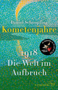 Title: Kometenjahre: 1918: Die Welt im Aufbruch, Author: Daniel Schönpflug