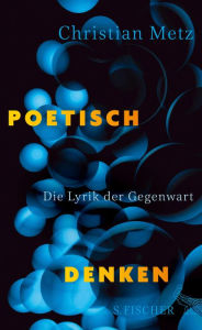 Title: Poetisch denken: Die Lyrik der Gegenwart, Author: Christian Metz