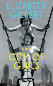 Title: City of Girls: Roman, Author: Elizabeth Gilbert