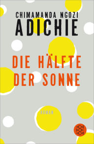Title: Die Hälfte der Sonne (Half of a Yellow Sun), Author: Chimamanda Ngozi Adichie