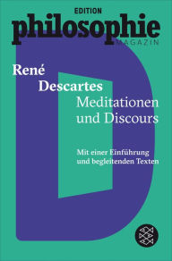 Title: Meditationen und Discours: (Mit Begleittexten vom Philosophie Magazin), Author: René Descartes