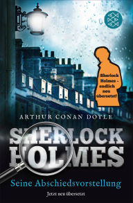 Title: Sherlock Holmes - Seine Abschiedsvorstellung: Erzählungen. Neu übersetzt von Henning Ahrens, Author: Arthur Conan Doyle