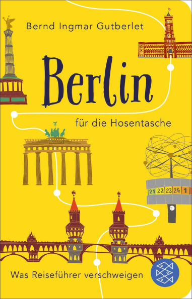 Berlin für die Hosentasche: Was Reiseführer verschweigen
