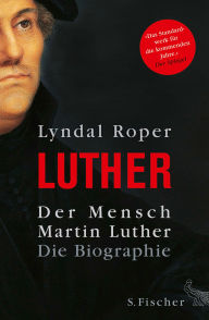 Title: Der Mensch Martin Luther: Die Biographie, Author: Lyndal Roper