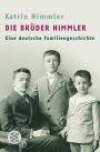 Die Brüder Himmler: Eine deutsche Familiengeschichte