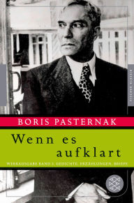 Title: Wenn es aufklart: Werkausgabe Band 3. Gedichte, Erzählungen, Briefe, Author: Boris Pasternak