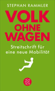 Title: Volk ohne Wagen: Streitschrift für eine neue Mobilität, Author: Stephan Rammler