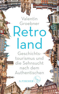 Title: Retroland: Geschichtstourismus und die Sehnsucht nach dem Authentischen, Author: Valentin Groebner