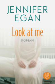 Title: Look at me: Roman, Author: Jennifer Egan