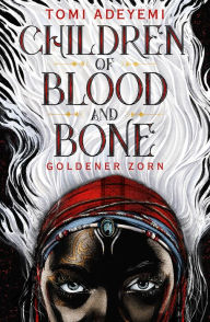 Title: Children of Blood and Bone: Goldener Zorn, Author: Tomi Adeyemi