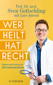 Title: Wer heilt, hat recht: Chancen und Grenzen der Alternativmedizin, Author: Sven Gottschling