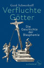 Verfluchte Götter: Die Geschichte der Blasphemie