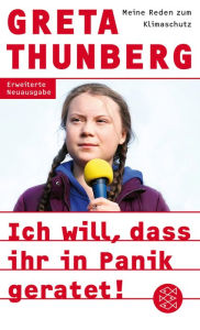 Title: Ich will, dass ihr in Panik geratet!: Meine Reden zum Klimaschutz, Author: Greta Thunberg