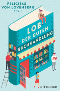 Title: Lob der guten Buchhandlung, Author: Felicitas von Lovenberg