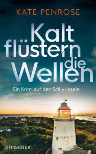 Title: Kalt flüstern die Wellen: Ein Krimi auf den Scilly-Inseln, Author: Kate Penrose