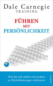 Title: Führen mit Persönlichkeit: Wie Sie sich selbst und andere zu Höchstleistungen motivieren, Author: Dale Carnegie