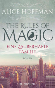 Title: The Rules of Magic. Eine zauberhafte Familie: Roman, Author: Alice Hoffman