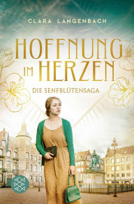 Title: Die Senfblütensaga - Hoffnung im Herzen: Roman, Author: Clara Langenbach