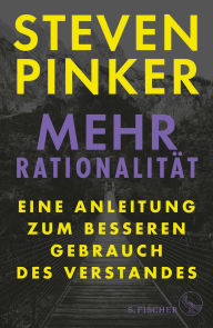 Title: Mehr Rationalität: Eine Anleitung zum besseren Gebrauch des Verstandes, Author: Steven Pinker