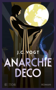 Title: Anarchie Déco: Roman, Author: J. C. Vogt