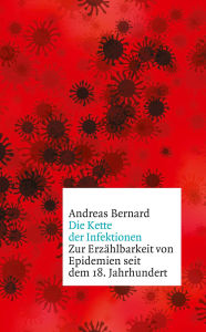 Title: Die Kette der Infektionen: Zur Erzählbarkeit von Epidemien seit dem 18. Jahrhundert, Author: Andreas Bernard