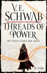 Title: Threads of Power: Die feinen Fäden der Magie Großartige Fantasy-Bestsellerreihe von V. E. Schwab, Author: V. E. Schwab