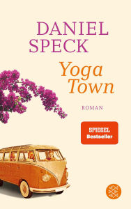 Title: Yoga Town: Roman Ein Familiengeheimnis und die Reise zur Wahrheit. Im hochwertigen Paperback mit Klappen., Author: Daniel Speck