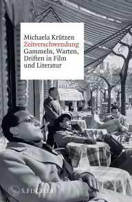 Title: Zeitverschwendung: Gammeln, Warten, Driften in Film und Literatur, Author: Michaela Krützen