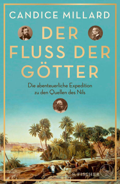 Der Fluss der Götter: Die abenteuerliche Expedition zu den Quellen des Nils