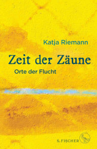 Title: Zeit der Zäune: Orte der Flucht, Author: Katja Riemann