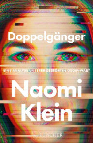 Title: Doppelgänger - Eine Analyse unserer gestörten Gegenwart, Author: Naomi  Klein