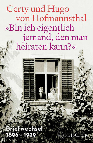 »Bin ich eigentlich jemand, den man heiraten kann?«: Briefwechsel 1896-1929