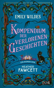 Title: Emily Wildes Kompendium der verlorenen Geschichten: Lass dich verzaubern im Reich der Fae. Cozy Fantasy meets Light Academia, Author: Heather Fawcett