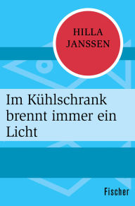 Title: Im Kühlschrank brennt immer ein Licht, Author: Hilla Janssen