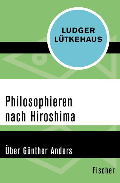 Philosophieren nach Hiroshima: Über Günther Anders