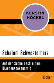 Title: Schalom Schwesterherz: Auf der Suche nach einem Glaubensbekenntnis, Author: Kerstin Höckel