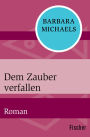 Dem Zauber verfallen: Roman