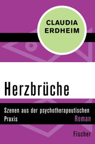 Title: Herzbrüche: Szenen aus der psychotherapeutischen Praxis, Author: Claudia Erdheim