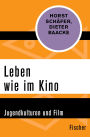 Leben wie im Kino: Jugendkulturen und Film