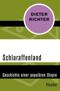 Title: Schlaraffenland: Geschichte einer populären Utopie, Author: Dieter Richter